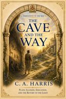 The Cave and the Way: Plato, Illusion, Education, and the Return to the Light (Companions to the Way) B0H8Z1K4HH Book Cover