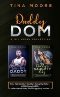 Daddy Dom 2 in 1 novel collection: Say, Yes Daddy + Daddy's Naughty Baby  A DDLG and ABDL collection of kinky BDSM age play stories 1922334057 Book Cover