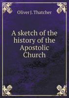A Sketch Of The History Of The Apostolic Church 143049106X Book Cover