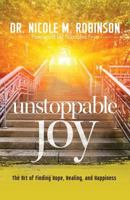 Unstoppable Joy: The Art of Finding Hope, Healing, and Happiness 194283876X Book Cover