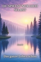 Du Spielst Nur Dich Selbst - Das ganze Leben schon - Band 3 (Nur Du Selbst - Das ganze Leben schon) (German Edition) B0FCC9PT9D Book Cover