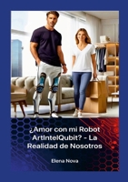 ¿Amor con mi Robot ArtIntelQubit? - La Realidad de Nosotros (Spanish Edition) 1326661930 Book Cover