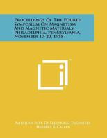 Proceedings of the Fourth Symposium on Magnetism and Magnetic Materials, Philadelphia, Pennsylvania, November 17-20, 1958 1258247852 Book Cover