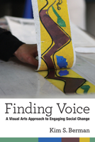 Finding Voice: A Visual Arts Approach to Engaging Social Change 0472073664 Book Cover