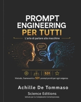 PROMPT ENGINEERING PER TUTTI L'arte di parlare alle macchine: Metodo, framework e 531 prompt pronti per ogni esigenza (Italian Edition) B0H2H8HVGN Book Cover