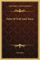 Tales of Trail and Town 1517235723 Book Cover