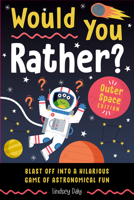 Would You Rather? Outer Space Edition: Blast Off into a Hilarious Game of Astronomical Fun B0FMXCGY9G Book Cover