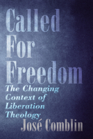 Called For Freedom: The Changing Context Of Liberation Theology 1606088017 Book Cover