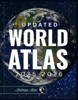 UPDATED WORLD ATLAS 2025-2026: The Essential Reference Guide to Detailed Maps, Country Facts, Climate Zones, Trade Routes, Geographic Insights, and Global Data for Education and Researcher B0FX6C1DZZ Book Cover