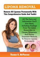 Lipoma Removal, Lipoma Removal Guide. Discover All the Facts and Information on Lipoma, Fatty Lumps, Painful Lipoma, Facial Lipoma, Breast Lipoma, Can 095757911X Book Cover