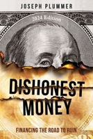 Dishonest Money: Financing the Road to Ruin 1439214115 Book Cover