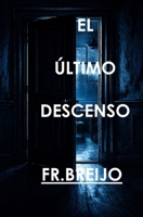 EL ÚLTIMO DESCENSO (ABSURDO) (Spanish Edition) B0GY8134ZC Book Cover