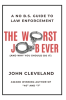 The Worst Job Ever (And Why You Should Do It): A No B.S. Guide to Law Enforcement B0F193F2G3 Book Cover