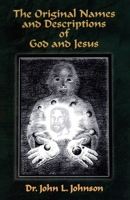 The Original Names and Descriptions of God and Jesus 1734975113 Book Cover