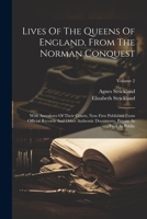 Lives Of The Queens Of England, From The Norman Conquest: With Anecdotes Of Their Courts, Now First Published From Official Records And Other Authentic Documents, Private As Well As Public; Volume 2 102181783X Book Cover