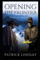 Opening the Frontier: Spencer and Son B0B4SPLSNZ Book Cover