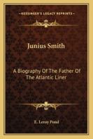 Junius Smith: A Biography Of The Father Of The Atlantic Liner 1163187151 Book Cover