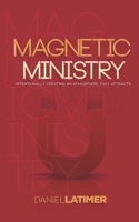 Magnetic Ministry: Intentionally Creating an Atmosphere that Attracts 1727030893 Book Cover