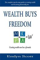 Wealth Buys Freedom: The Complete Step-By-Step Guide to Creating Wealth and Becoming Financially Free 1425149723 Book Cover