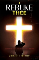 I Rebuke Thee: Confronting The Devil You Know B0CP18M8JS Book Cover