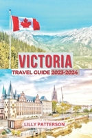 VICTORIA TRAVEL GUIDE 2023-2024 B0CFZC3RN3 Book Cover