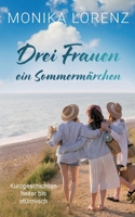Drei Frauen - ein Sommermärchen: Kurzgeschichten heiter bis stürmisch (German Edition) 3819295917 Book Cover
