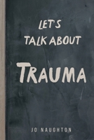 Let's Talk About Trauma 1839756624 Book Cover