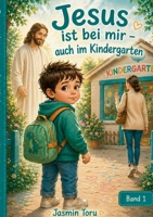 Jesus ist bei mir auch im Kindergarten: Eine liebevolle Geschichte für Kinder über Mut, Angst und Gottes Nähe (German Edition) 3696394130 Book Cover