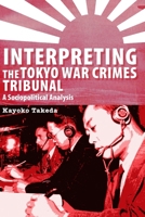 Interpreting the Tokyo War Crimes Tribunal: A Sociopolitical Analysis 0776607294 Book Cover