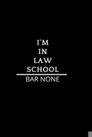 I'm in Law School Bar None: Journal for Law School Student Appreciation gift For notes, Composition, Diary, Work, Life 6x9 100 pages 1676521003 Book Cover