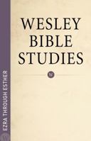 Wesley Bible Studies - Ezra through Esther 0898278422 Book Cover