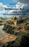 Zivilisation Null: Das Fundament der Zukunft (German Edition) 3695742879 Book Cover