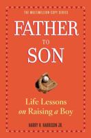 Father to Son: Life Lessons on Raising a Boy 0761118691 Book Cover