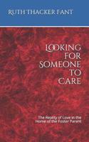 Looking for Someone to Care: The Reality of Love in the Home of the Foster Parent 1093841087 Book Cover