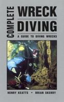 Complete Wreck Diving: A Guide to Diving Wrecks 1881652300 Book Cover