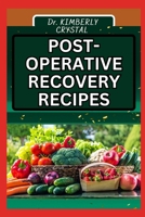 POST-OPERATIVE RECOVERY RECIPES: Balancing Wellness, Culinary Guide To Wholesome Healing Nourishing Resilience For Enhanced Energy B0CT8SV82Z Book Cover