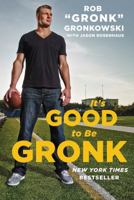 It's Good to Be Gronk 1476754802 Book Cover