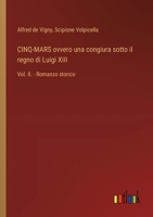 CINQ-MARS ovvero una congiura sotto il regno di Luigi XIII: Vol. II. - Romanzo storico (Italian Edition) 3385081319 Book Cover