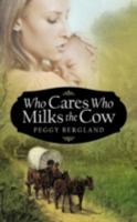 Who Cares Who Milks the Cow 1475938624 Book Cover