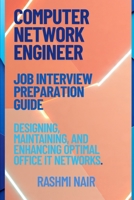 Job Interview Preparation Guide for Computer Networking Engineer: Designing, Maintaining, and Enhancing Optimal Office IT Networks. (Marvelous Careers) B0FJ5QG2HS Book Cover