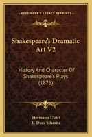 Shakespeare's Dramatic Art V2: History And Character Of Shakespeare's Plays 1165495368 Book Cover