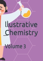 Illustrative Chemistry: Volume 3 B0FPCGR6YS Book Cover