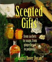 Scented Gifts: From Sachets to Soap, from Gingerbread to Potpourri 1579900356 Book Cover