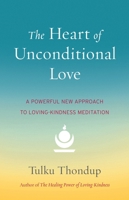 The Heart of Unconditional Love: A Powerful New Approach to Loving-Kindness Meditation 1611802350 Book Cover