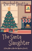 The Santa Slaughter - A Very Merry Murder Mystery B0BNSK5V2H Book Cover