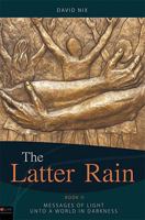 The Latter Rain Book 2: Messages of Light Unto A World in Darkness 1607997851 Book Cover