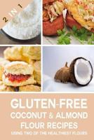 Gluten Free Coconut Flour & Almond Flour Recipes Using Two Of The Healthiest Flours! 1500497630 Book Cover