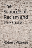 The Scourge of Racism and the Cure B0B5KJYDF2 Book Cover