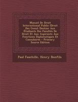 Manuel De Droit International Public (Droit Des Gens): Destine Aux Étudiants Des Facultés De Droit Et Aux Aspirants Aux Fonctions Diplomatiques Et Consulaires 1017191263 Book Cover