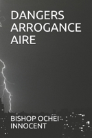 DANGERS ARROGANCE AIRE B08KTSCP1D Book Cover